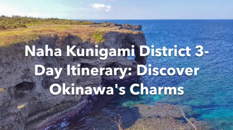 Naha Kunigami District 3 Days Itinerary