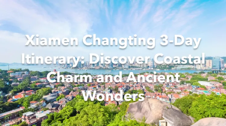 Xiamen Changting 3 Days Itinerary