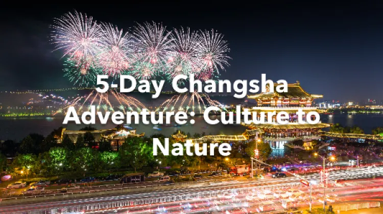 Changsha 5 Days Itinerary