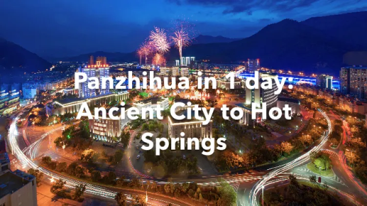 Panzhihua 1 Day Itinerary