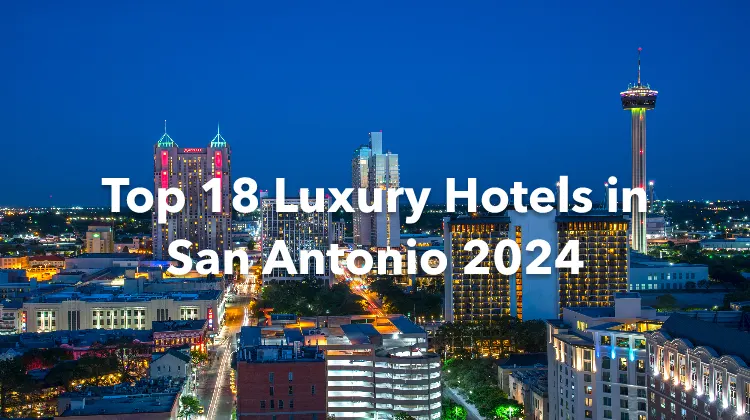 Top 18 Luxury Hotels in San Antonio 2024