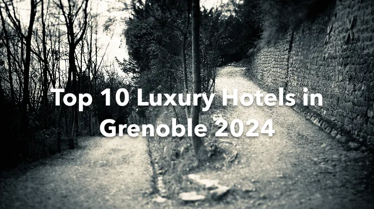 Top 10 Luxury Hotels in Grenoble 2024