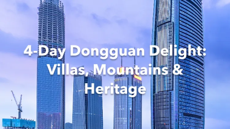 Dongguan 4 Days Itinerary