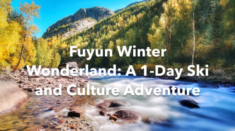 Fuyun 1 Day Itinerary
