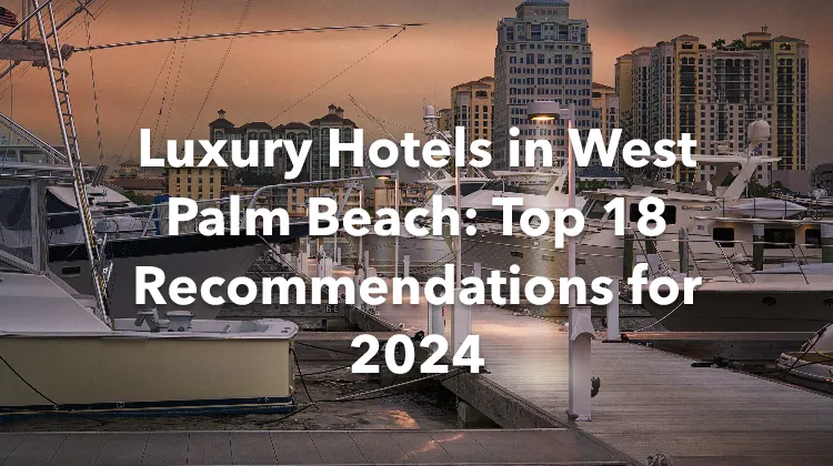 Luxury Hotels in West Palm Beach: Top 18 Recommendations for 2024