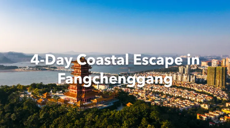 Fangchenggang 4 Days Itinerary