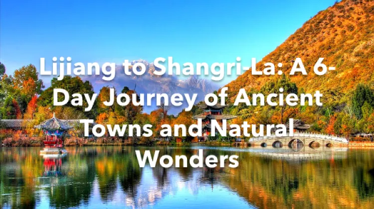Lijiang Shangri-La 6 Days Itinerary