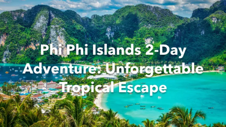 Phi Phi Islands 2 Days Itinerary