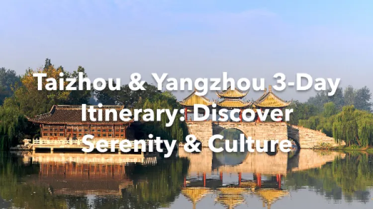 Taizhou Yangzhou 3 Days Itinerary
