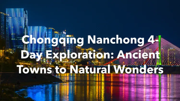 Chongqing Nanchong 4 Days Itinerary