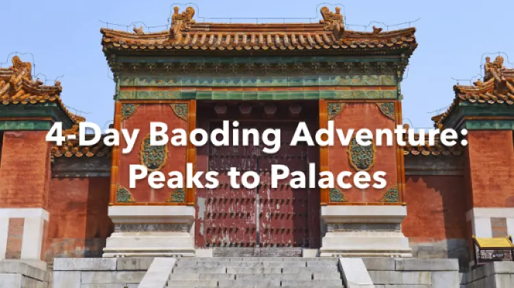 Baoding 4 Days Itinerary