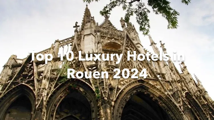 Top 10 Luxury Hotels in Rouen 2024