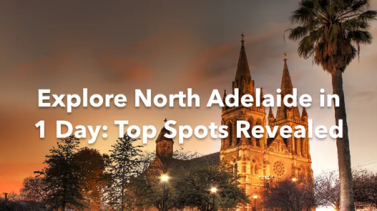 North Adelaide 1 Day Itinerary