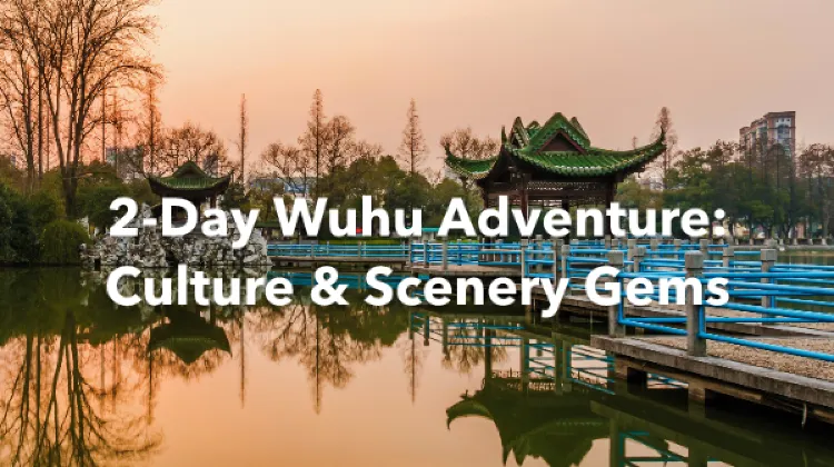 Wuhu 2 Days Itinerary