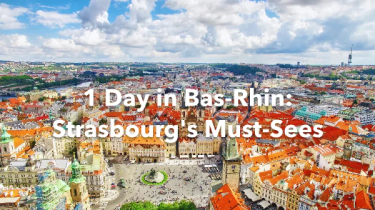 Bas-Rhin 1 Day Itinerary