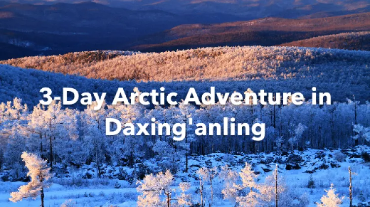 Daxing'anling 3 Days Itinerary
