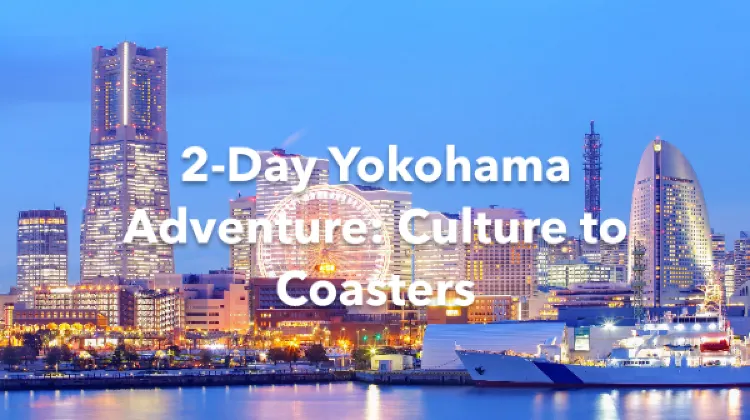 Yokohama 2 Days Itinerary