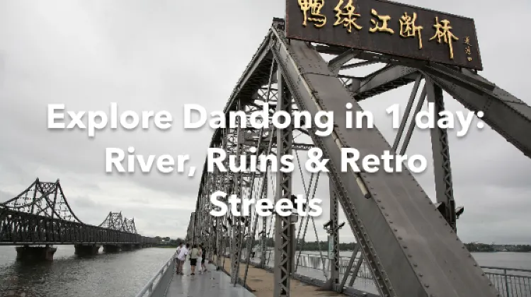 Dandong 1 Day Itinerary