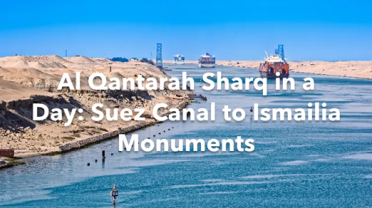 Al Qantarah Sharq 1 Day Itinerary