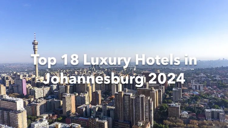 Top 18 Luxury Hotels in Johannesburg 2024