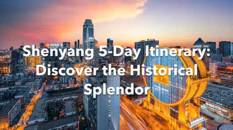 Shenyang 5 Days Itinerary