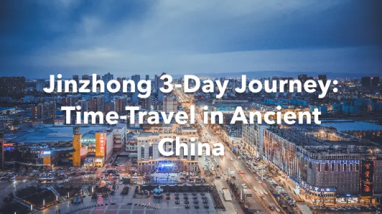 Jinzhong 3 Days Itinerary