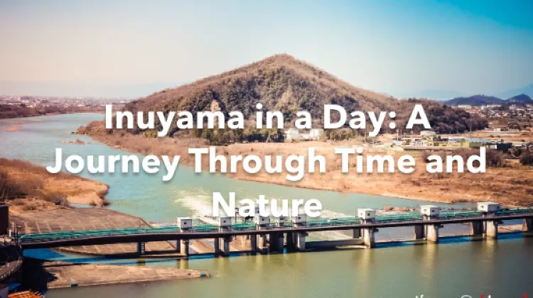 Inuyama 1 Day Itinerary