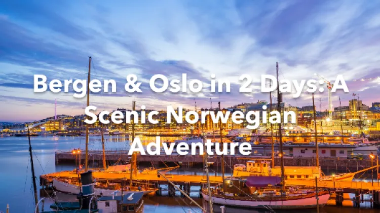 Bergen Oslo 2 Days Itinerary