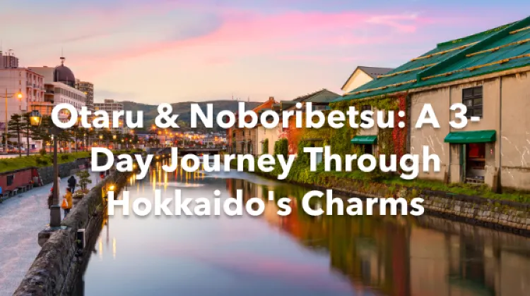 Otaru Noboribetsu 3 Days Itinerary