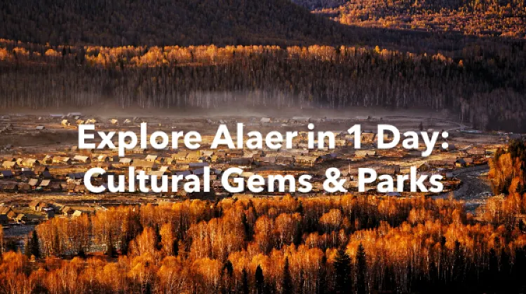 Alaer 1 Day Itinerary
