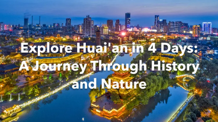Huai'an 4 Days Itinerary