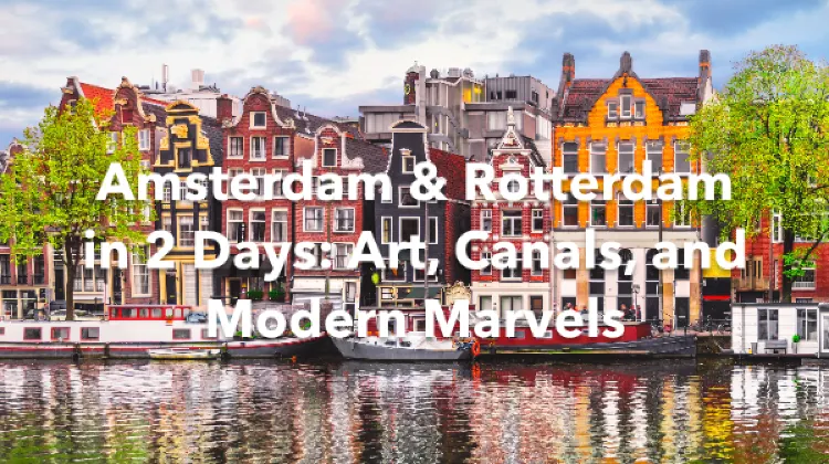 Amsterdam Rotterdam 2 Days Itinerary