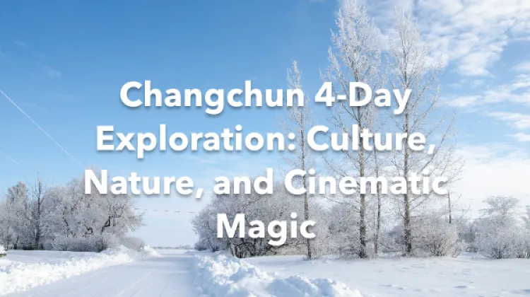 Changchun 4 Days Itinerary