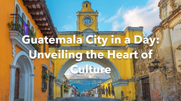 Guatemala City 1 Day Itinerary