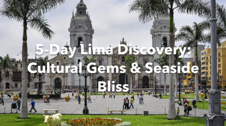 Lima 5 Days Itinerary