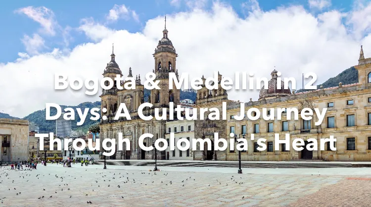 Bogota Medellin 2 Days Itinerary