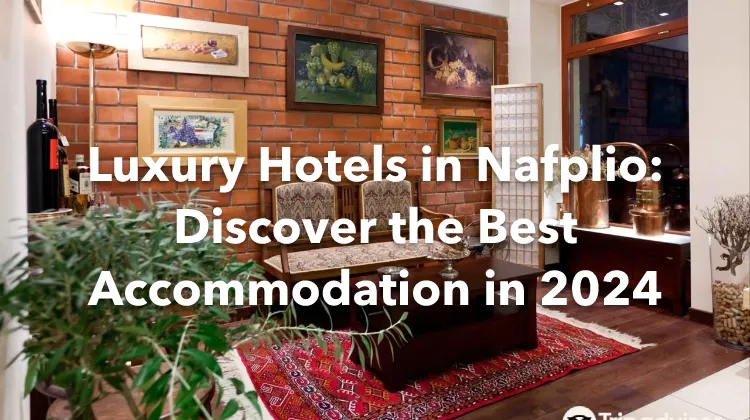 Luxury Hotels in Nafplio: Discover the Best Accommodation in 2024