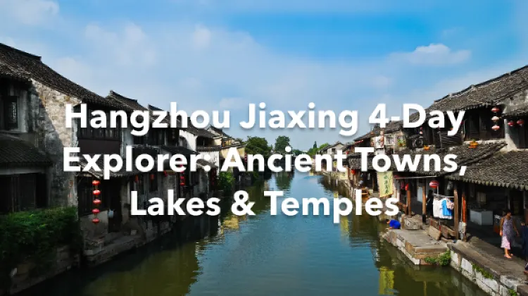 Hangzhou Jiaxing 4 Days Itinerary
