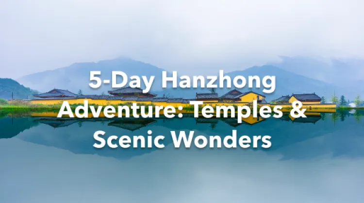 Hanzhong 5 Days Itinerary