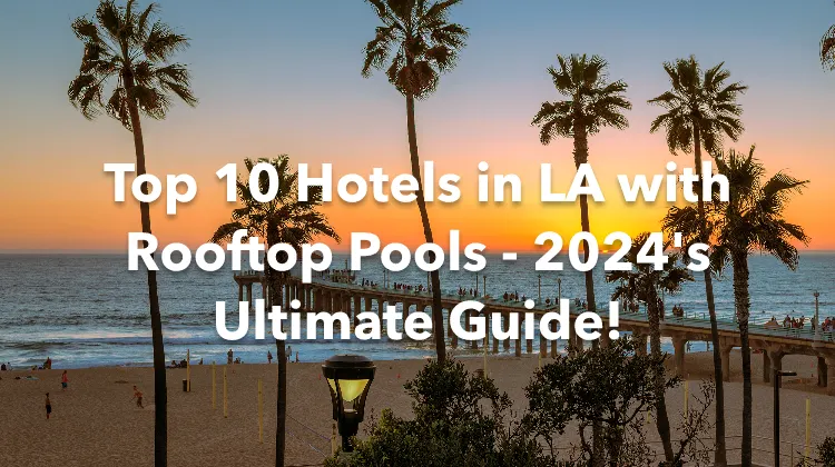 Top 10 Hotels in LA with Rooftop Pools - 2024's Ultimate Guide!