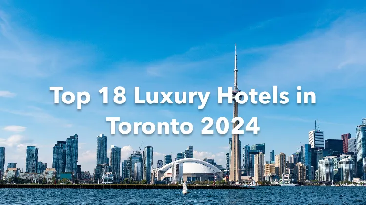 Top 18 Luxury Hotels in Toronto 2024