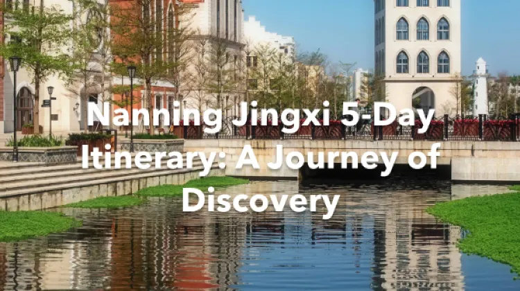 Nanning Jingxi 5 Days Itinerary