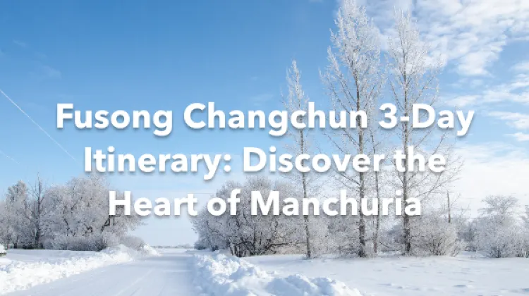 Fusong Changchun 3 Days Itinerary