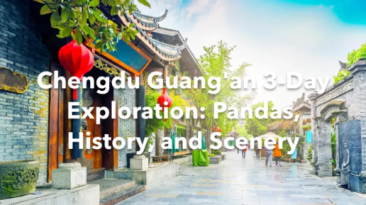 Chengdu Guang'an 3 Days Itinerary