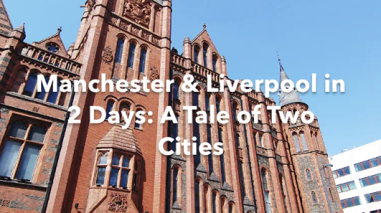 Manchester Liverpool 2 Days Itinerary