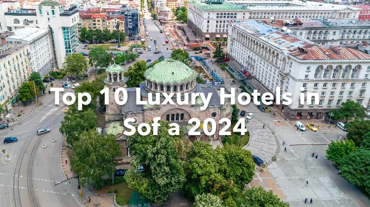 Top 10 Luxury Hotels in Sofia 2024