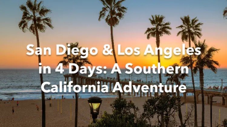 San Diego county Los Angeles 4 Days Itinerary