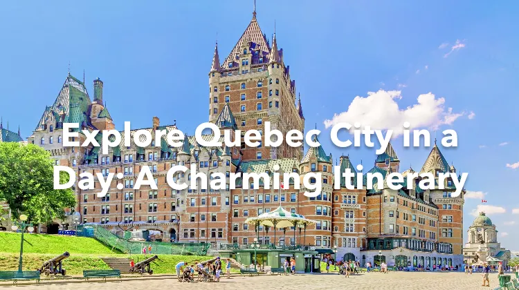 Quebec City 1 Day Itinerary