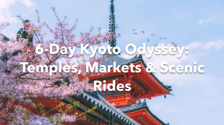 Kyoto 6 Days Itinerary