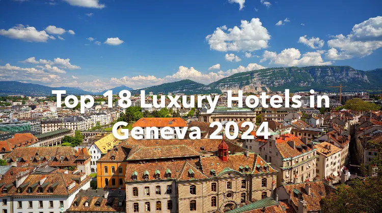 Top 18 Luxury Hotels in Geneva 2024